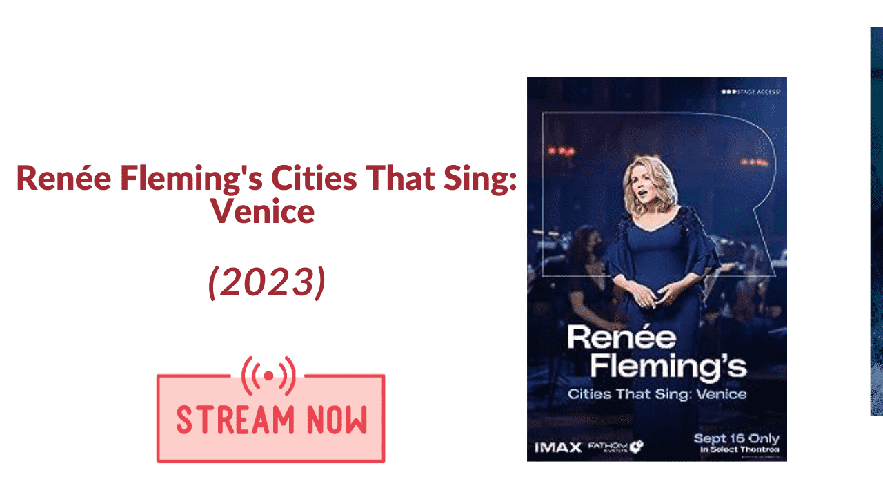 Renée Fleming’s Cities That Sing: Venice (2023) – Watch Now